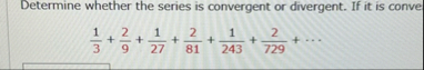 Determine whether the series is convergent or