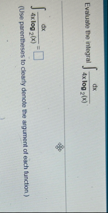 Evaluate the integral d x 4 x l o g 2 ( x ) d x 4