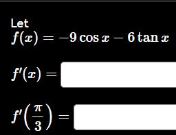 Let f ( x ) = - 9 c o s x - 6 t a n x f ' ( x ) =