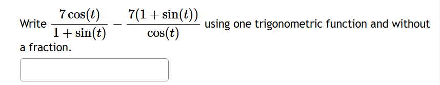 Write 7 c o s ( t ) 1 + s i n ( t ) - 7 ( 1 + s i