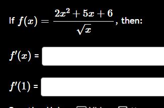 I f f ( x ) = 2 x 2 + 5 x + 6 x 2 , then: f ' ( x