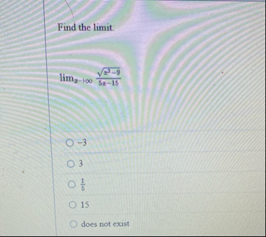 Find the limit . lim x x 2 - 9 2 5 x - 1 5 - 3 3