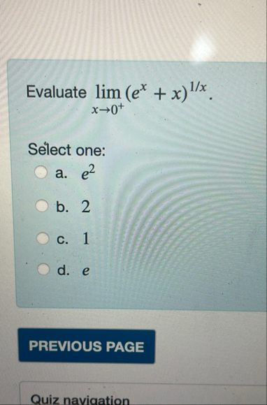 Evaluate lim x 0 ( e x x ) 1 x Select one: a . e