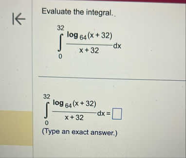 Evaluate the integral. 0 3 2 l o g 6 4 ( x 3 2 )