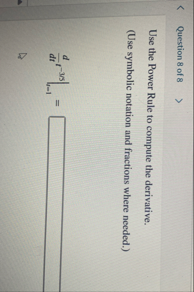 Question 8 of 8 Use the Power Rule to compute the