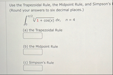 Use the Trapezoidal Rule, the Midpoint Rule, and