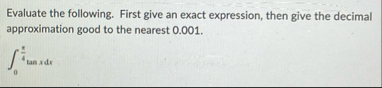 Evaluate the following. First give an exact