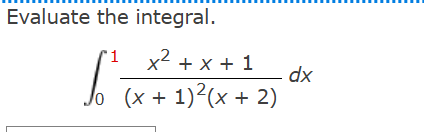 Evaluate the integral. 0 1 x 2 + x + 1 ( x + 1 )