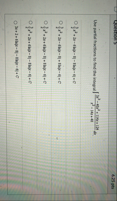 Question 5 6 . 2 5 pts Use partial fractions to