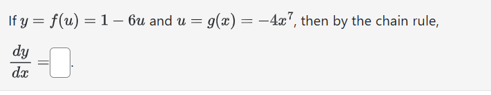 If y = f ( u ) = 1 - 6 u and u = g ( x ) = - 4 x