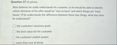 Question 3 7 ( 3 points ) Ross believes he really