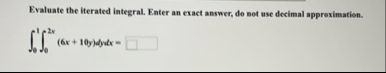 Evaluate the iterated integral. Enter an exact