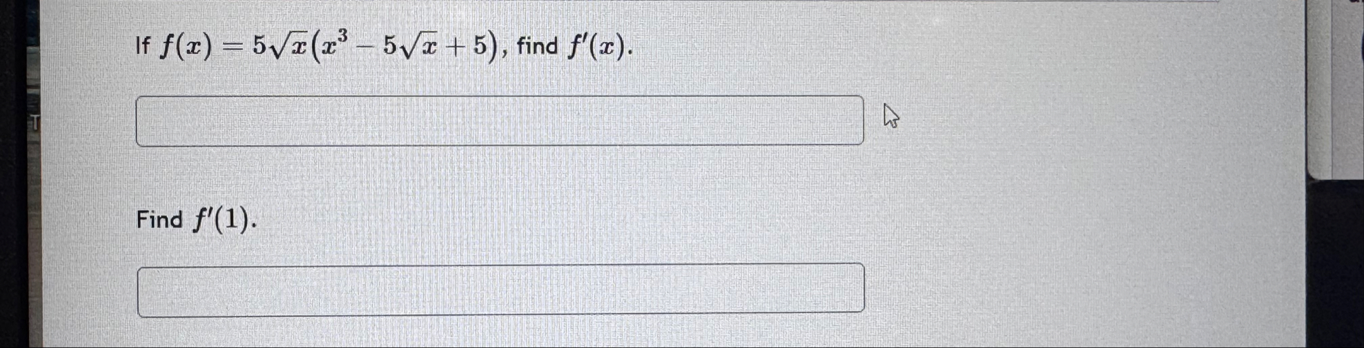 If f ( x ) = 5 x 2 ( x 3 - 5 x 2 5 ) , find f ' (