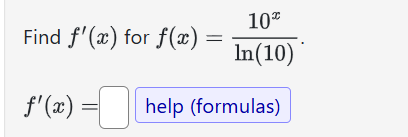 Find f ' ( x ) for f ( x ) = 1 0 x l n ( 1 0 ) f