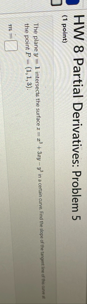 HW 8 Partial Derivatives: Problem 5 ( 1 point )