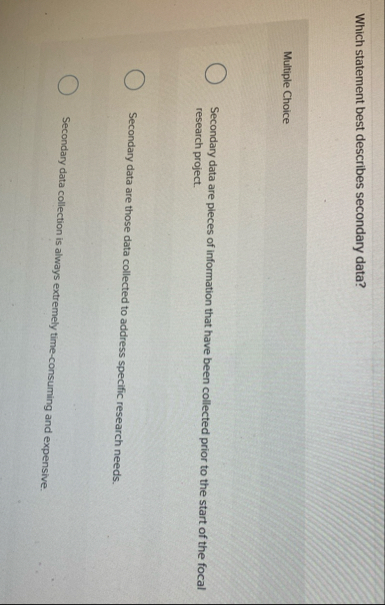 Which statement best describes secondary data?