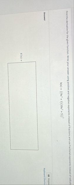 Find the derivative for the given function. Write