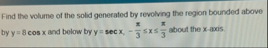 Find the volume of the solid generated by