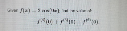 Given f ( x ) = 2 c o s ( 9 x ) ; find the value