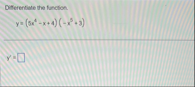 Differentiate the function. y = ( 5 x 4 - x 4 ) (