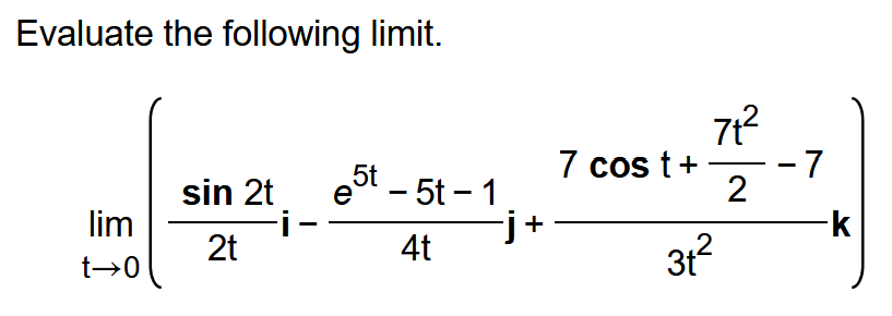 Evaluate the following l i m i t . lim t 0 ( s i