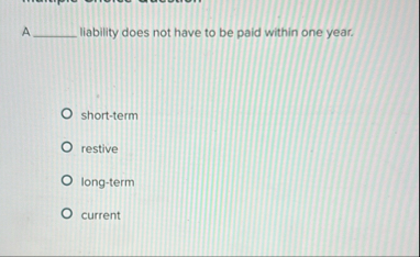 A liability does not have to be paid within one