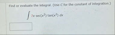 Find or evaluate the integral. ( Use C for the