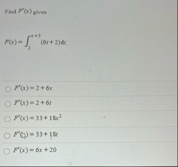 Find F ' ( x ) given F ( x ) = 2 x 3 ( 6 t 2 ) d