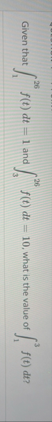 Given that 1 2 6 f ( t ) d t = 1 and 3 2 6 f ( t