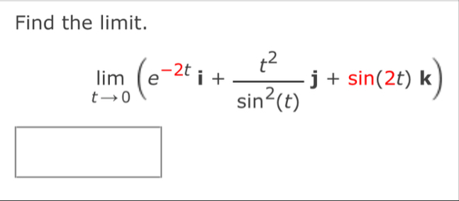 Find the limit . lim t 0 ( e - 2 t i t 2 s i n 2