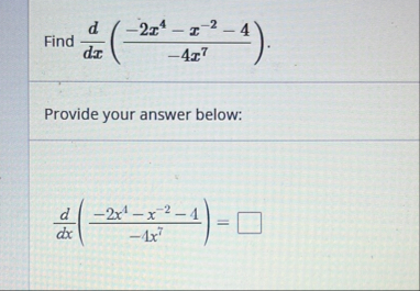 Find d d x ( - 2 x 4 - x - 2 - 4 - 4 x 7 )