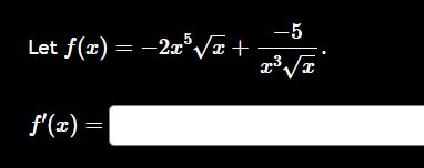 Let f ( x ) = - 2 x 5 x 2 + - 5 x 3 x 2 . f ' ( x