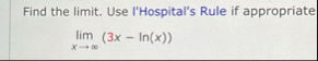 Find the limit . Use I'Hospital's Rule if