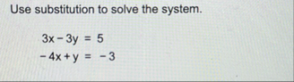 Use substitution to solve the system. 3 x - 3 y =