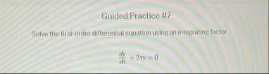 Guided Practice # 7 Solve the first - order