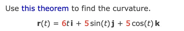Use this theorem t o find the curvature. r ( t )