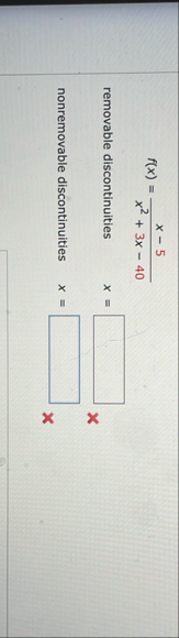 f ( x ) = x - 5 x 2 3 x - 4 0 removable