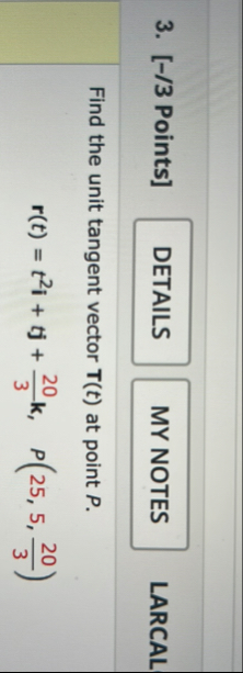 [ - / 3 Points ] Find the unit tangent vector T (