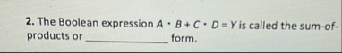 The Boolean expression A * B C * D = Y is called