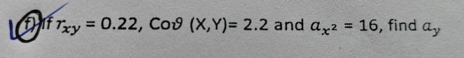 ( f ) If r x y = 0 . 2 2 , Cov ( x , Y ) = 2 . 2
