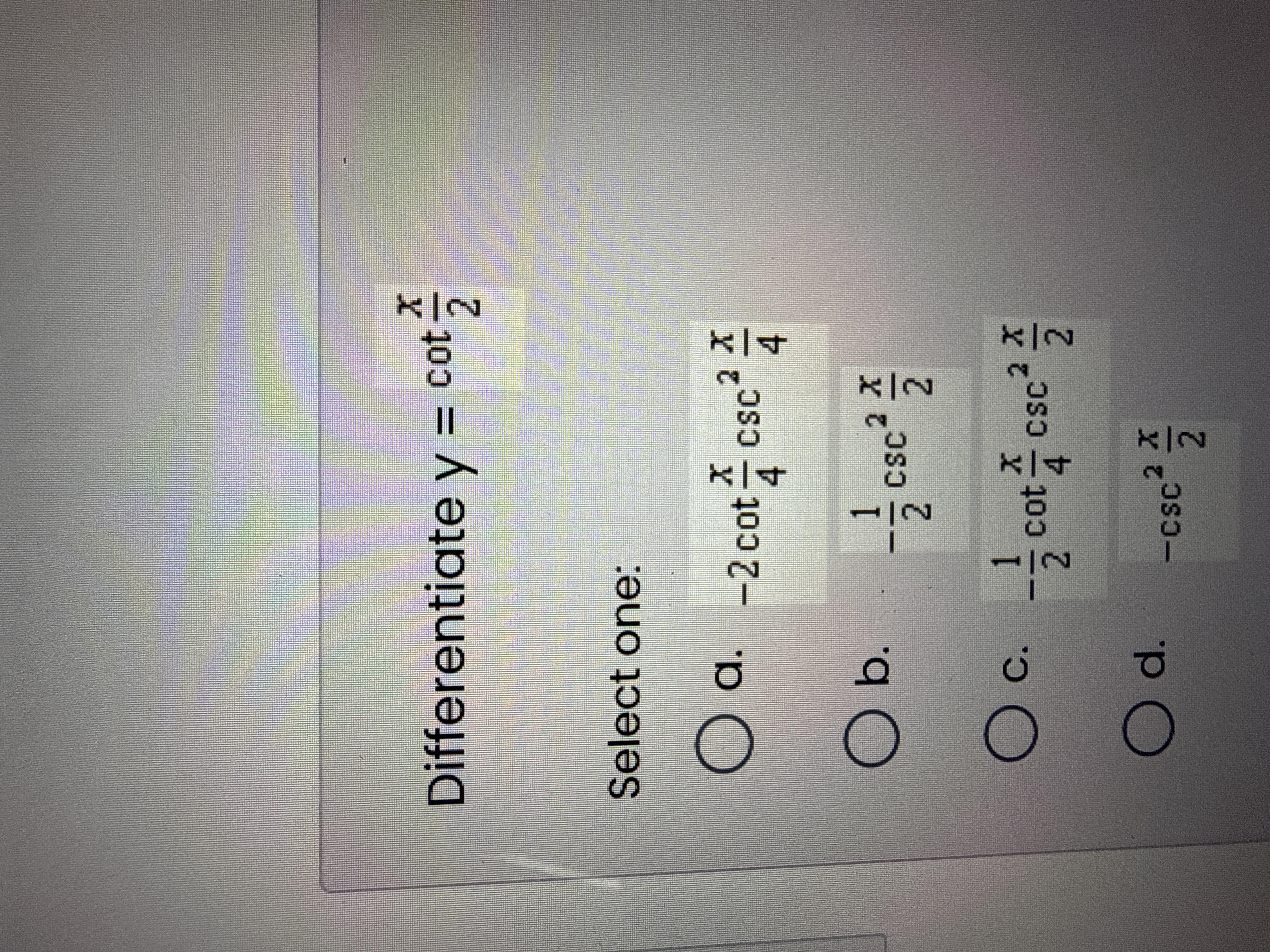 Differentiate y = c o t ( x 2 ) Select one: a . -