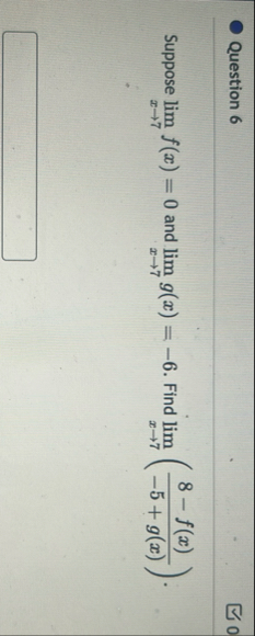 Question 6 Suppose lim x 7 f ( x ) = 0 and lim x