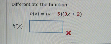 Differentiate the function. h ( x ) = ( x - 5 ) (