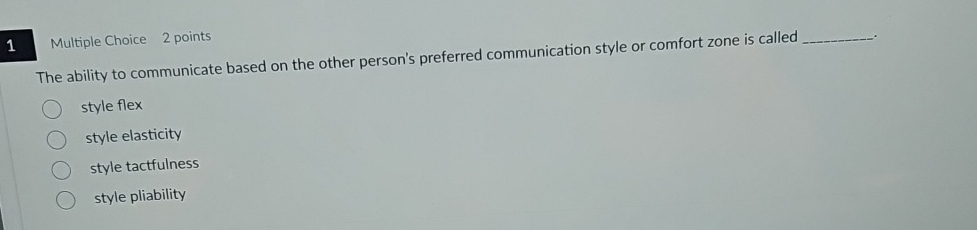 1 Multiple Choice 2 points The ability to