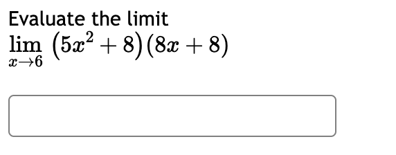 Evaluate the l i m i t lim x 6 ( 5 x 2 + 8 ) ( 8