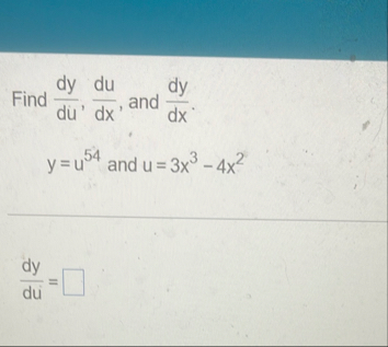 Find d y d u , d u d x , and d y d x . y = u 5 4