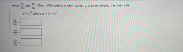 Write d y d u and d u d x . Then, differentiate y