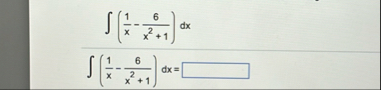 ( 1 x - 6 x 2 1 ) d x ( 1 x - 6 x 2 1 ) d x =