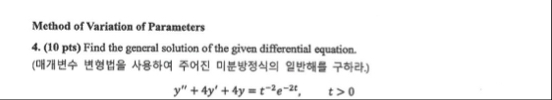 Method of Variation of Parameters 4 . ( 1 0 pts )