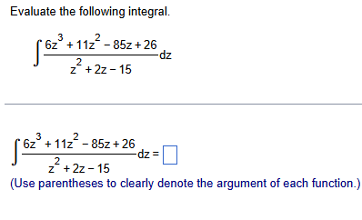 Evaluate the following integral. 6 z 3 + 1 1 z 2